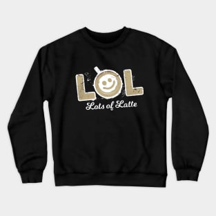 Lots Of Latte LOL - Love Latte Gift Crewneck Sweatshirt